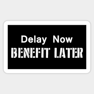 Delay Now, Benefit Later Sticker